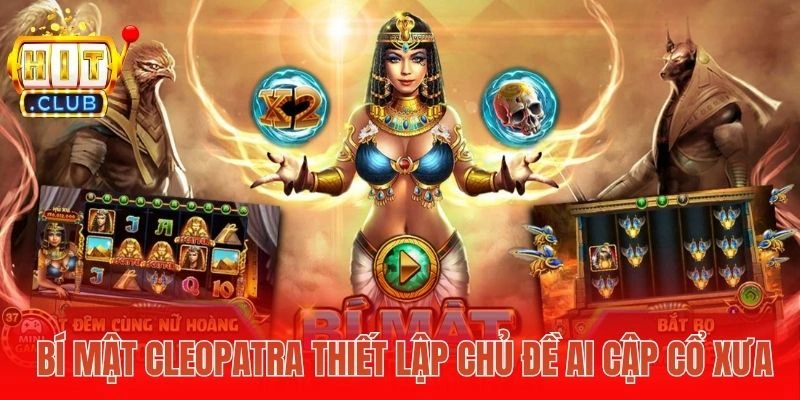  Bí Mật Cleopatra thiết lập chủ đề Ai Cập cổ xưa
